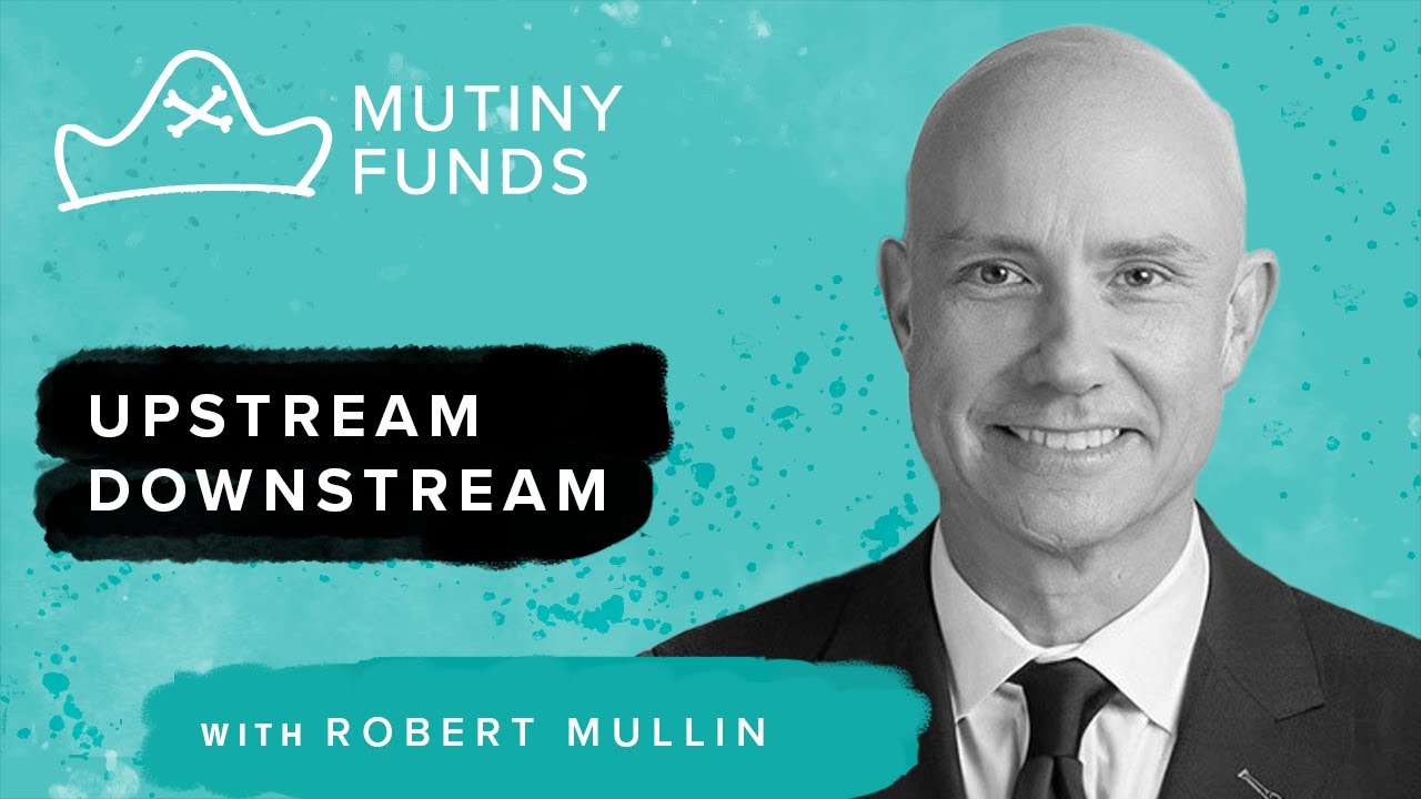Episode 53 Robert Mullin Upstream Downstream Mutiny Fund